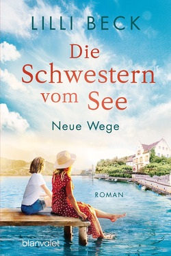 Die Schwestern vom See – Neue Wege von Beck,  Lilli