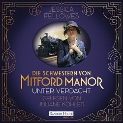 Die Schwestern von Mitford Manor – Unter Verdacht von Brandl,  Andrea, Fellowes,  Jessica, Köhler,  Juliane