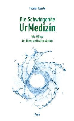 Die Schwingende UrMedizin von Eberle,  Thomas