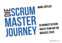 Die Scrum Master Journey von Löffler,  Marc