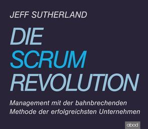 Die Scrum-Revolution von Pappenberger,  Sebastian, Sutherland,  Jeff