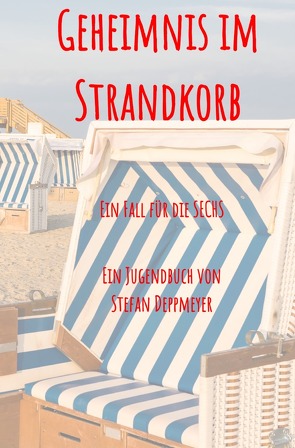 Die SECHS / Geheimnis im Strandkorb von Deppmeyer,  Stefan