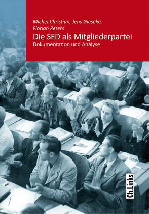 Die SED als Mitgliederpartei von Christian,  Michel, Gieseke,  Jens, Peters,  Florian