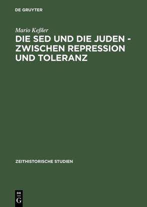 Die SED und die Juden – zwischen Repression und Toleranz von Keßler,  Mario