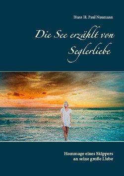 Die See erzählt von Seglerliebe von Naumann,  Hans H. Paul