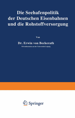 Die Seehafenpolitik der Deutschen Eisenbahnen und die Rohstoffversorgung von Beckerath,  Erwin von