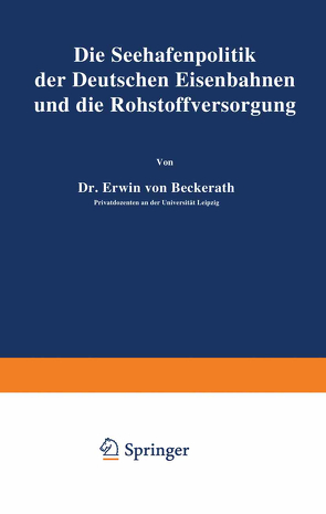 Die Seehafenpolitik der Deutschen Eisenbahnen und die Rohstoffversorgung von Beckerath,  Erwin von