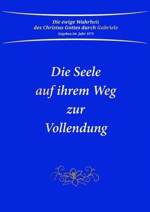 Die Seele auf ihrem Weg zur Vollendung von Gabriele