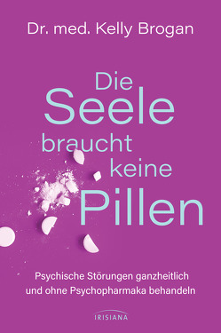 Die Seele braucht keine Pillen von Brogan,  Kelly, Callies,  Claudia