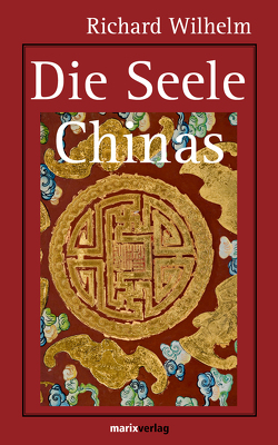 Die Seele Chinas von Wilhelm,  Richard