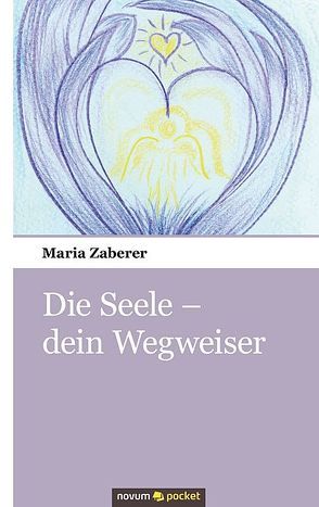 Die Seele – dein Wegweiser von Zaberer,  Maria