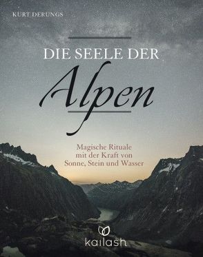 Die Seele der Alpen von Derungs,  Kurt