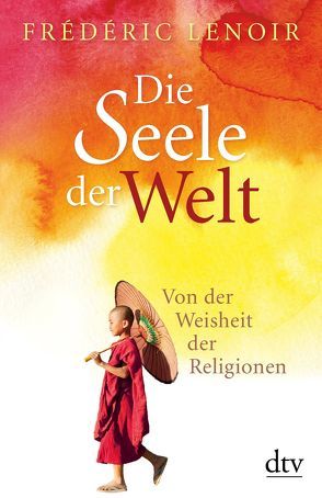 Die Seele der Welt von Lenoir,  Frédéric, Liebl,  Elisabeth