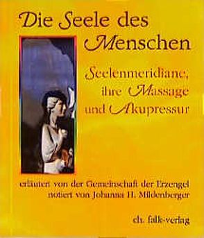 Die Seele des Menschen – Seelenmeridiane, ihre Massage und Akupressur von Mildenberger,  Helga