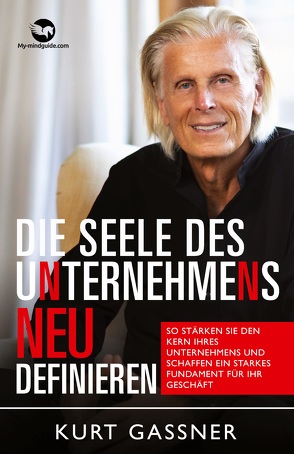 Die Seele Des Unternehmens Neu Definieren von Kurt Friedrich,  Gassner