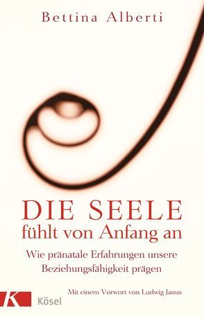 Die Seele fühlt von Anfang an von Alberti,  Bettina