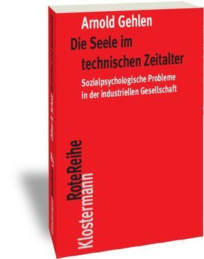 Die Seele im technischen Zeitalter von Gehlen,  Arnold, Rehberg,  Karl-Siegbert