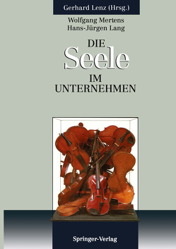 Die SEELE im Unternehmen von Butz,  Ulrike, Lenz,  Gerhard, Mertens,  Wolfgang