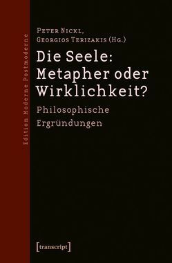 Die Seele: Metapher oder Wirklichkeit? von Nickl,  Peter, Terizakis,  Georgios