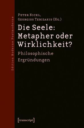 Die Seele: Metapher oder Wirklichkeit? von Nickl,  Peter, Terizakis,  Georgios