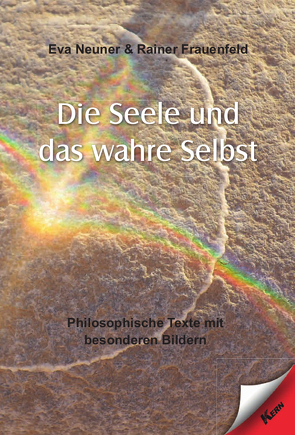 Die Seele und das wahre Selbst von Frauenfeld,  Rainer, Neuner,  Eva