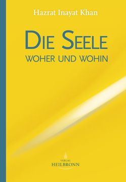 Die Seele – woher und wohin von Berge,  Martina, Dvořák,  Ischtar Marita, Inayat Khan,  Hazrat