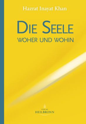 Die Seele – woher und wohin von Berge,  Martina, Dvořák,  Ischtar Marita, Inayat Khan,  Hazrat