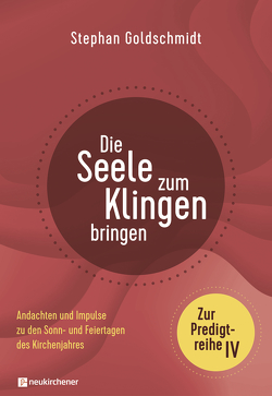 Die Seele zum Klingen bringen – Zur Predigtreihe IV von Goldschmidt,  Stephan