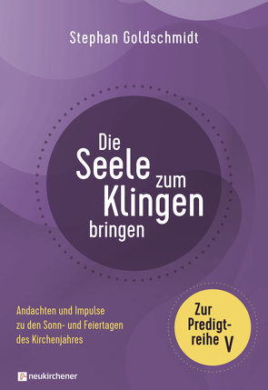 Die Seele zum Klingen bringen – Zur Predigtreihe V von Goldschmidt,  Stephan