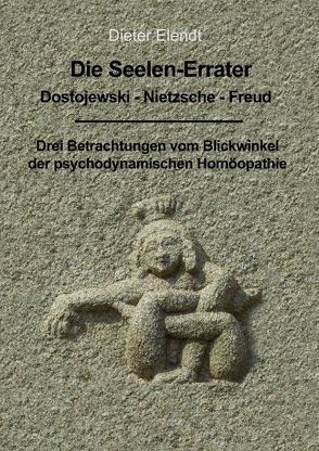 Die Seelenerrater. Dostojewski – Nietzsche – Freud von Elendt,  Dieter