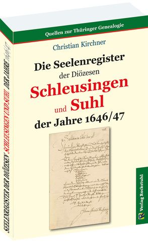 Die Seelenregister der Diözesen SCHLEUSINGEN und SUHL der Jahre 1646/47 von Kirchner,  Christian, Rockstuhl,  Harald