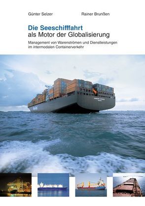 Die Seeschifffahrt als Motor der Globalisierung von Selzer,  Günter