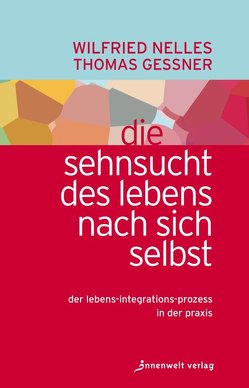 Die Sehnsucht des Lebens nach sich selbst von Geßner,  Thomas, Nelles,  Wilfried