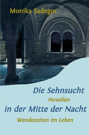 Die Sehnsucht in der Mitte der Nacht von Sadegor,  Monika