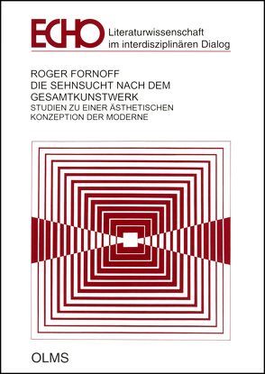 Die Sehnsucht nach dem Gesamtkunstwerk von Fornoff,  Roger