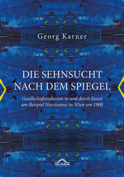 Die Sehnsucht nach dem Spiegel von Karner,  Georg