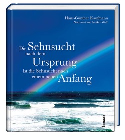 Die Sehnsucht nach dem Ursprung ist die Sehnsucht nach einem neuen Anfang von Kaufmann,  Hans-Günther