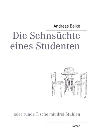 Die Sehnsüchte eines Studenten von Belke,  Andreas