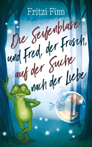 Die Seifenblase und Fred, der Frosch, auf der Suche nach der Liebe von Finn,  Fritzi