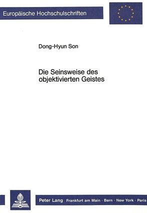 Die Seinsweise des objektivierten Geistes von Son,  Dong-Hyun