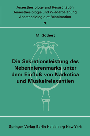 Die Sekretionsleistung des Nebennierenmarks unter dem Einfluß vonNarkotica und Muskelrelaxantien von Göthert,  M.