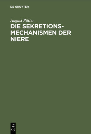 Die Sekretionsmechanismen der Niere von Pütter,  August