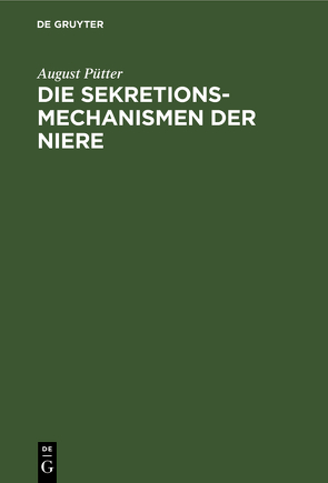 Die Sekretionsmechanismen der Niere von Pütter,  August