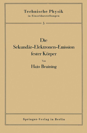 Die Sekundär-Elektronen-Emission fester Körper von Bruining,  Hajo, Holst,  G., Meissner,  W.