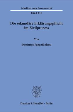 Die sekundäre Erklärungspflicht im Zivilprozess. von Papanikolaou,  Dimitrios