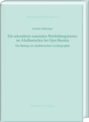 Die sekundären nominalen Wortbildungsmuster im Altalbanischen bei Gjon Buzuku von Matzinger,  Joachim