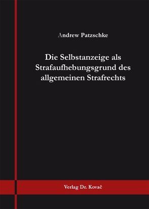 Die Selbstanzeige als Strafaufhebungsgrund des allgemeinen Strafrechts von Patzschke,  Andrew