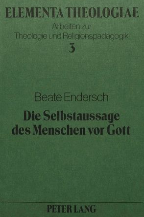 Die Selbstaussage des Menschen vor Gott von Endersch,  Beate