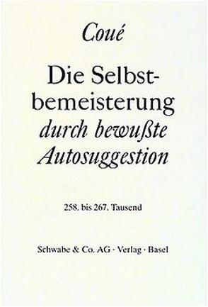 Die Selbstbemeisterung durch bewußte Autosuggestion von Amann,  Paul, Coué,  Emil