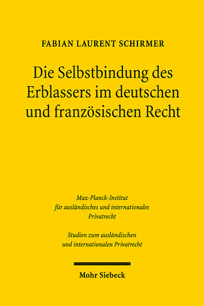 Die Selbstbindung des Erblassers im deutschen und französischen Recht von Schirmer,  Fabian Laurent